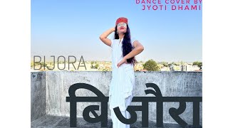 Bijora (बिजोरा)| Latest Kumaoni Song | Dance Cover|Jyoti Dhami | Diksha Dhoundiyal,Vijay Prakash |