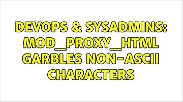 DevOps & SysAdmins: mod_proxy_html garbles non-ASCII characters