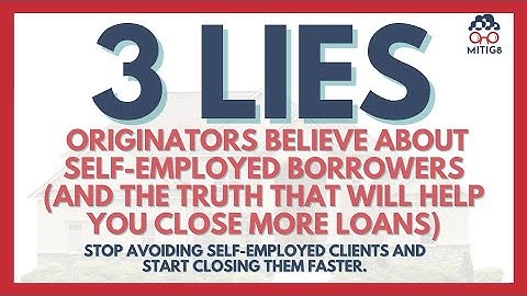 3 Lies Mortgage Originators Believe About Self-Employed Borrowers | Mitig8 AI