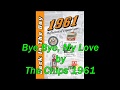 Bye Bye, My Love by The Chips (1961)