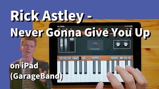 Rick Astley - Never Gonna Give You Up on iPad(GarageBand)//ガレージバンドiOSで作ってみた【DTM】