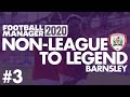 Non-League to Legend FM20 | BARNSLEY | Part 3 | LOCAL DERBIES | Football Manager 2020