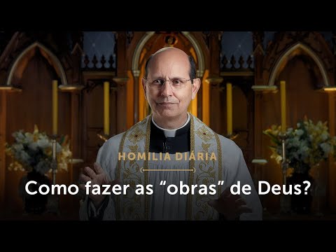 Homilia Diária | Como realizar as “obras” de Deus? (Segunda-feira da 3.ª Semana da Páscoa)