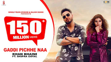 Gaddi Pichhe Naa - Khan Bhaini | Shipra Goyal | Official Punjabi Song 2021