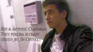 Jem &amp; Antonie Clamaran-They pereira is crazy (mixed_by_Dj Chyrke)