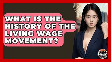 What Is The History Of The Living Wage Movement? - Socialism Explained