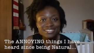 ANNOYING THINGS I&#39;VE HEARD SINCE BEING NATURAL!!!