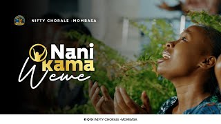 Nani Kama Wewe || Nifty Chorale ( VIDEO)