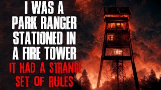 'I Was A Park Ranger Stationed In A Fire Tower, It Had A Strange Set Of Rules' Creepypasta