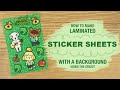 How To: LAMINATED STICKER SHEETS WITH A BACKGROUND!!! | Using the Cricut