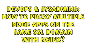 DevOps & SysAdmins: How to proxy multiple node apps on the same SSL domain with nginx?