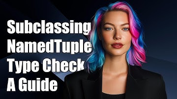 Subclassing NamedTuple in Python for Enhanced Type Checking: A Guide