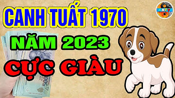 Tiết Lộ Canh Tuất 1970 Năm 2023, Được Lộc Trời Ban, TIền VÀng Chật Két, Giàu Nhất Họ | KHTV