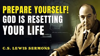 Prepare Yourself! God Is Resetting Your Life | C.S Lewis Sermons