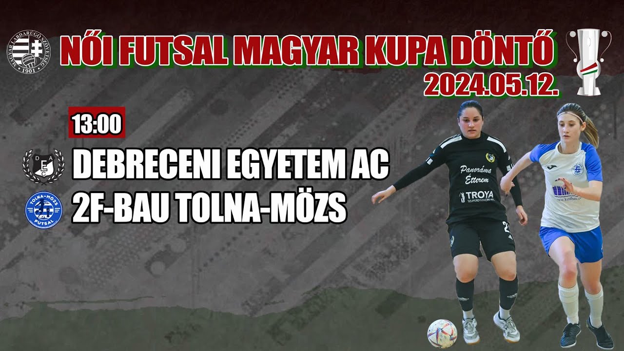 Youtube - Női Futsal Magyar Kupa döntő: DEAC - 2F-Bau Tolna-Mözs (2024.05.12, stream)