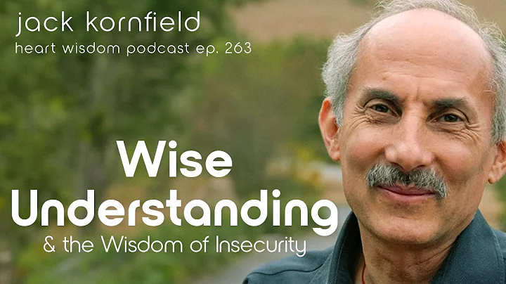 Jack Kornfield on Wise Understanding and the Wisdom of Insecurity - Heart Wisdom Ep. 263