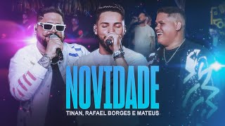 Novidade - Tinan Rafael Borges E Mateus