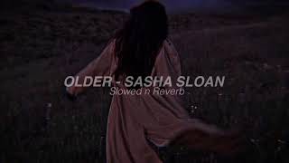 OLDER - SASHA SLOAN {slowed n reverb}