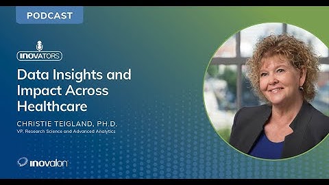 Data Insights and Impact Across Healthcare [Inovalon INOvators with Christie Teigland]