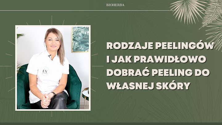 Jakie są rodzaje peelingów i jak go prawidłowo dobrać do własnej skóry? | Bioherba