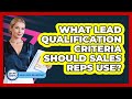 What Lead Qualification Criteria Should Sales Reps Use? - Sales Pro Blueprint