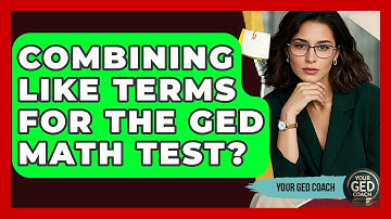 Combining Like Terms For The GED Math Test? - Your GED Coach