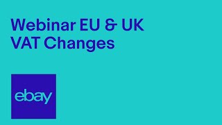 Webinar For Business Sellers On Upcoming EU VAT Changes | EBay For Business UK Webinar For Business Sellers On Upcoming EU VAT Changes | EBay For Business UK