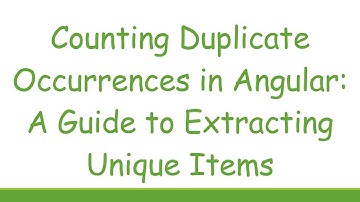 Counting Duplicate Occurrences in Angular: A Guide to Extracting Unique Items