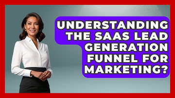 Understanding The SaaS Lead Generation Funnel For Marketing? - Saas Marketing Wizards
