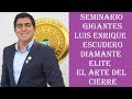 SEMINARIO GIGANTES - Luis Enrique Escudero [Diamante Elite] &quot;El arte del cierre&quot;