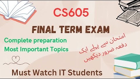 cs605 most important topics for final term exam fall 2023 Complete preparation final term exam
