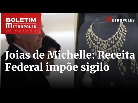 Receita Federal impõe sigilo a documentos sobre joias de Michelle | Boletim Metrópoles 1º