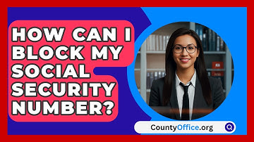 How Can I Block My Social Security Number? - CountyOffice.org