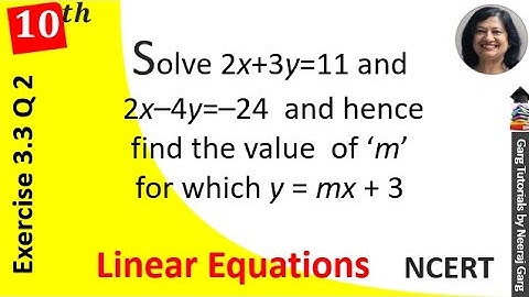 Solve 2x+3y=11 and 2x-4y=-24 and hence find the value of m for which y=mx+3