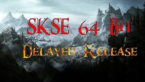 SKSE 64 Bit Delayed Release - Skyrim Special Edition Skyrim Script Extender Delayed Update?