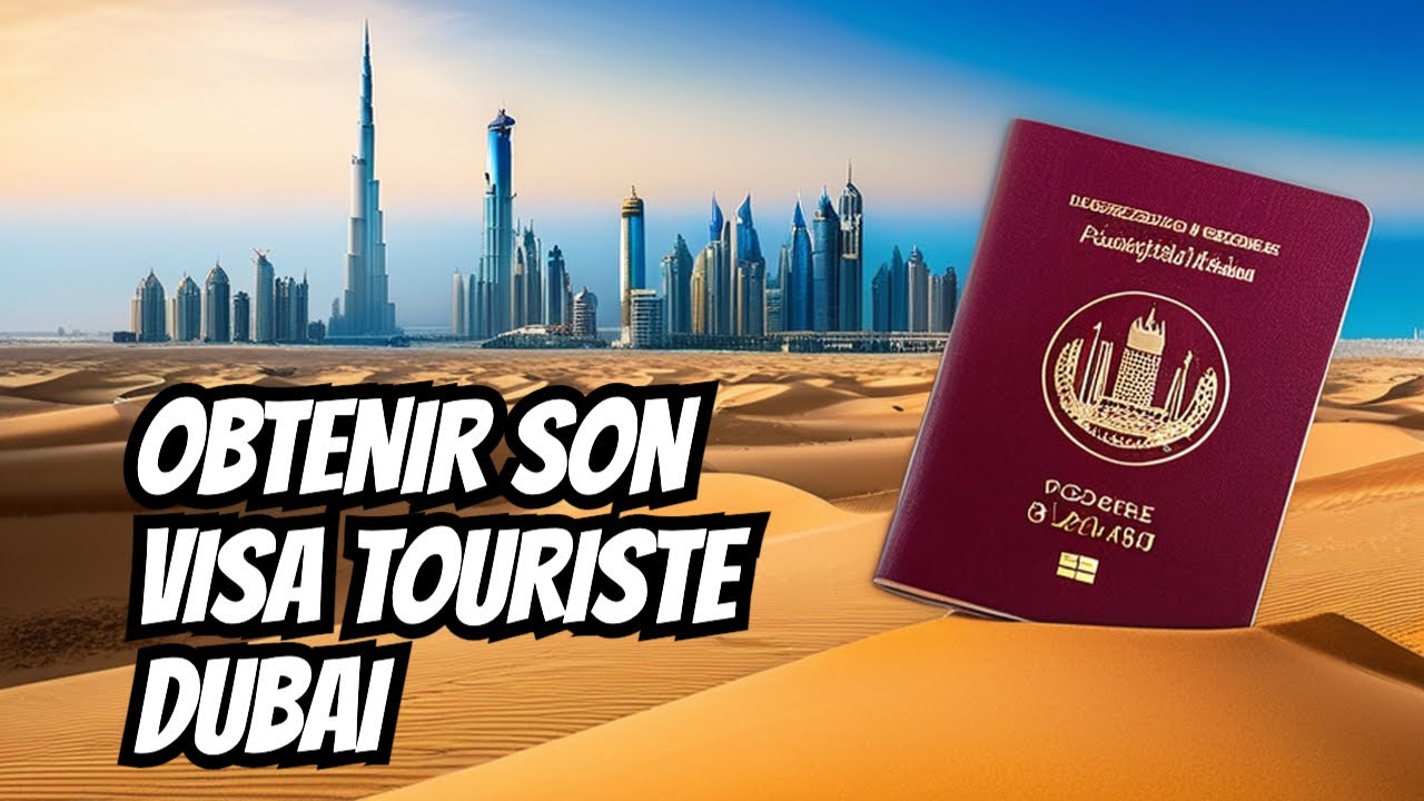 Comment obtenir son VISA TOURISTE pour Dubai?