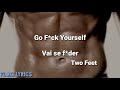 Two Feet-Go fuck yourself letra (lyrics) e tradução