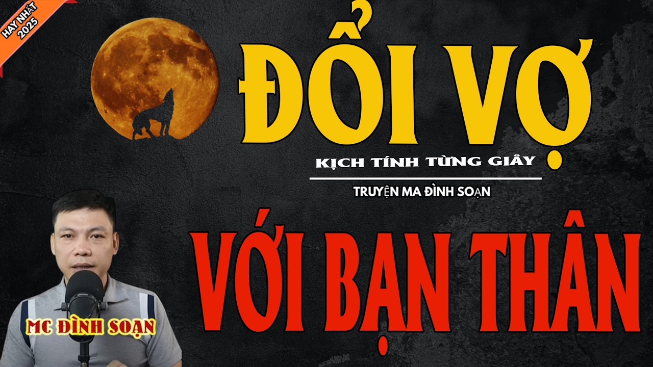 ĐỔI VỢ VỚI BẠN THÂN | Truyện Ma Kinh Dị - Chuyện Ma MC Đình Soạn Mới Nhất