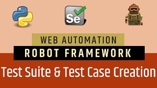 Tutorial 2- Selenium with Python | Robot Framework | Test Suite & Test Cases