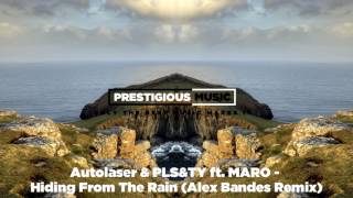 Autolaser & PLS&TY ft. MARO - Hiding From The Rain (Alex Bandes Remix)