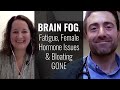 Brain Fog, Fatigue, Female Hormone Issues & Bloating GONE