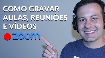 Como gravar Aulas, Reuniões e Vídeos Utilizando o ZOOM