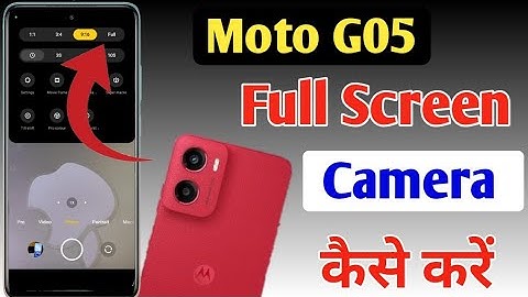 Moto G05 full screen camera settings,Moto G05 full screen camera kaise karen