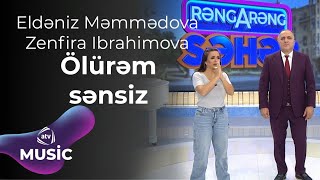 Eldəniz Məmmədova & Zenfira Ibrahimova - Ölürəm sənsiz Resimi