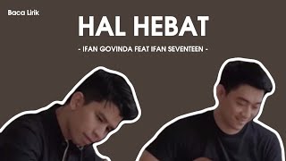 Ifan Govinda feat Ifan Seventeen - Hal Hebat Lirik/Lyrics