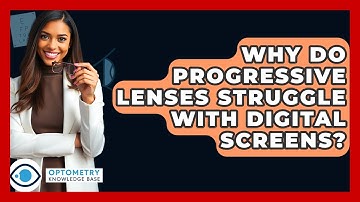 Why Do Progressive Lenses Struggle With Digital Screens? - Optometry Knowledge Base