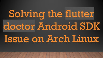 Solving the flutter doctor Android SDK Issue on Arch Linux