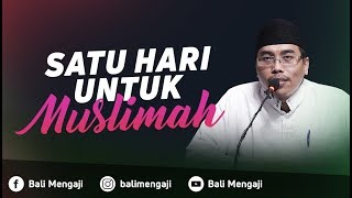 Satu Hari Untuk Muslimah - Ustadz Abu Ya'la Kurnaedi, Lc