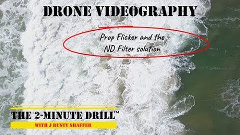 The 2-Minute Drill - Drone Videography, prop flicker, ND fliters