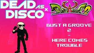 Dead As Disco X Bust A Groove 2 - Here Comes Trouble | [114 BPM] - [Requested]
